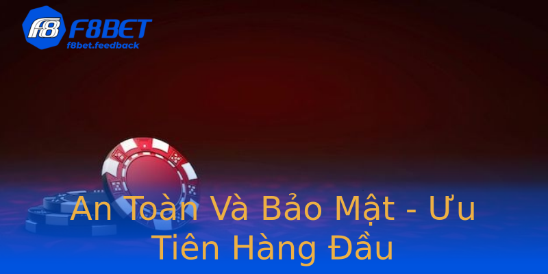 An Toàn Và Bảo Mật - Ưu Tiên Hàng Đầu An Toàn Và Bảo Mật - Ưu Tiên Hàng Đầu