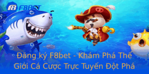 Ang Ky F8Bet Kham Pha The Gioi Ca Cuoc Truc Tuyen Ot Pha