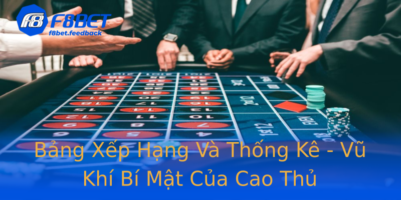 Bảng Xếp Hạng Và Thống Kê - Vũ Khí Bí Mật Của Cao Thủ Bảng Xếp Hạng Và Thống Kê - Vũ Khí Bí Mật Của Cao Thủ