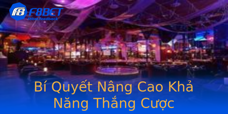 Bí Quyết Nâng Cao Khả Năng Thắng Cược Bí Quyết Nâng Cao Khả Năng Thắng Cược