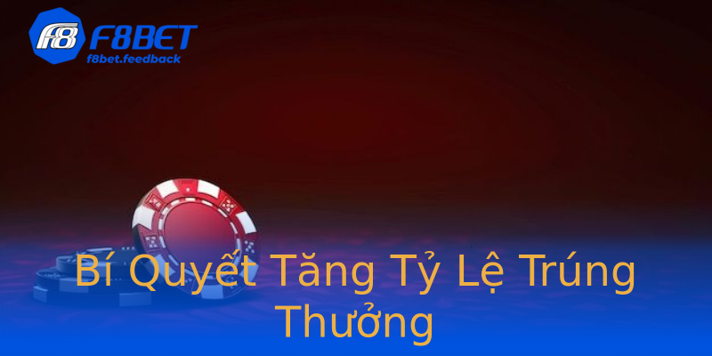 Bí Quyết Tăng Tỷ Lệ Trúng Thưởng Bí Quyết Tăng Tỷ Lệ Trúng Thưởng