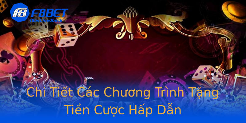 Chi Tiết Các Chương Trình Tặng Tiền Cược Hấp Dẫn Chi Tiết Các Chương Trình Tặng Tiền Cược Hấp Dẫn