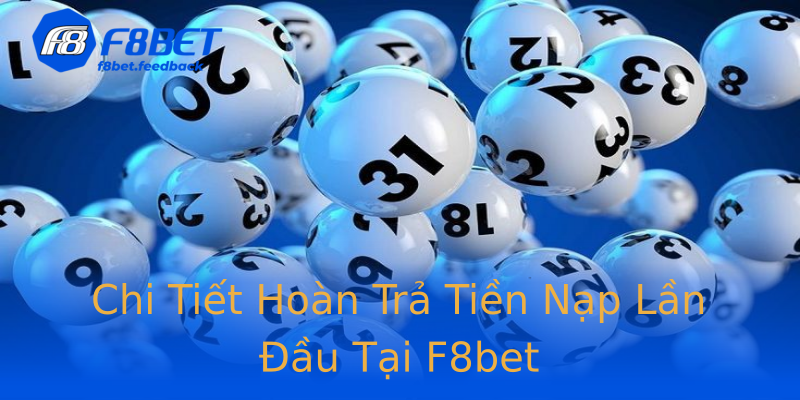 Chi Tiết Hoàn Trả Tiền Nạp Lần Đầu Tại F8bet Chi Tiết Hoàn Trả Tiền Nạp Lần Đầu Tại F8bet