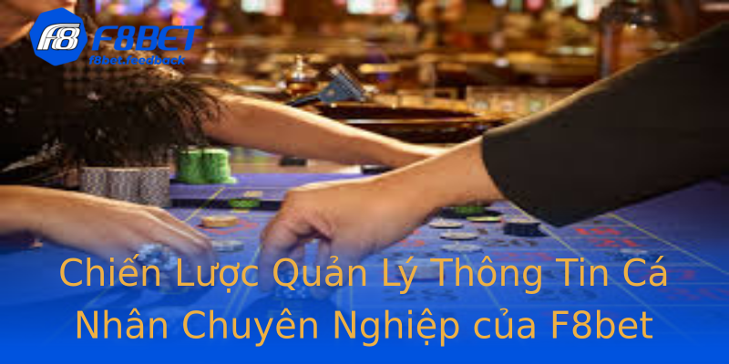 Chiến Lược Quản Lý Thông Tin Cá Nhân Chuyên Nghiệp của F8bet Chiến Lược Quản Lý Thông Tin Cá Nhân Chuyên Nghiệp của F8bet