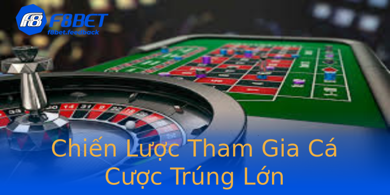 Chiến Lược Tham Gia Cá Cược Trúng Lớn Chiến Lược Tham Gia Cá Cược Trúng Lớn