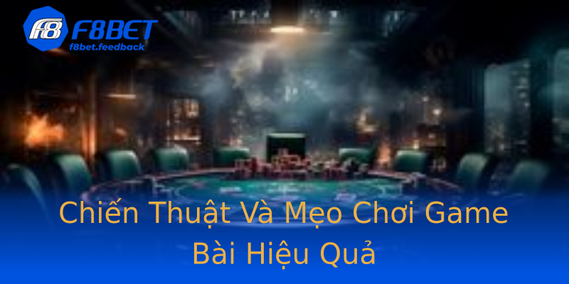 Chiến Thuật Và Mẹo Chơi Game Bài Hiệu Quả Chiến Thuật Và Mẹo Chơi Game Bài Hiệu Quả
