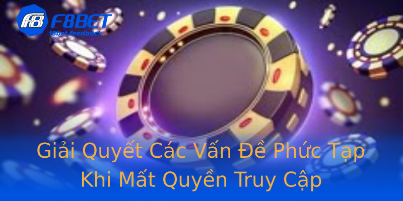 Giải Quyết Các Vấn Đề Phức Tạp Khi Mất Quyền Truy Cập Giải Quyết Các Vấn Đề Phức Tạp Khi Mất Quyền Truy Cập