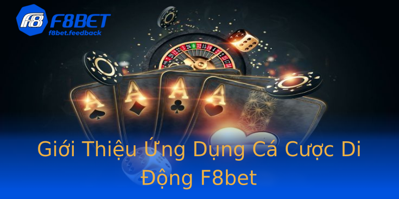 Giới Thiệu Ứng Dụng Cá Cược Di Động F8bet Giới Thiệu Ứng Dụng Cá Cược Di Động F8bet
