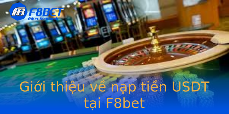 Giới thiệu về nạp tiền USDT tại F8bet Giới thiệu về nạp tiền USDT tại F8bet