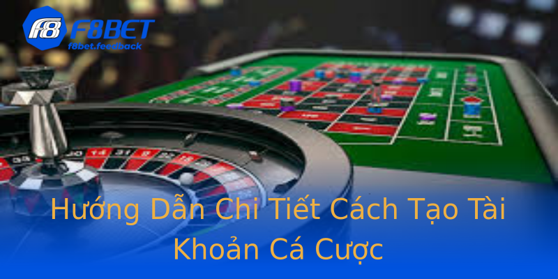 Hướng Dẫn Chi Tiết Cách Tạo Tài Khoản Cá Cược Hướng Dẫn Chi Tiết Cách Tạo Tài Khoản Cá Cược