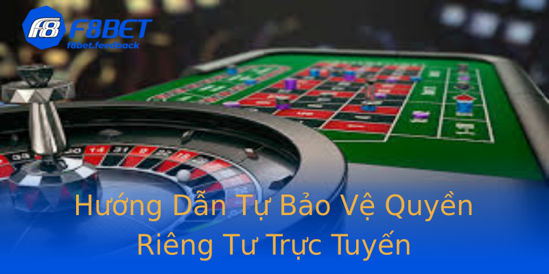 Hướng Dẫn Tự Bảo Vệ Quyền Riêng Tư Trực Tuyến Hướng Dẫn Tự Bảo Vệ Quyền Riêng Tư Trực Tuyến