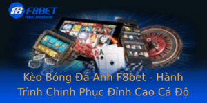 Keo Bong A Anh F8Bet Hanh Trinh Chinh Phuc Inh Cao Ca O