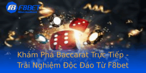 Kham Pha Baccarat Truc Tiep Trai Nghiem Oc Ao Tu F8Bet