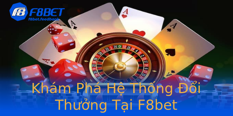 Khám Phá Hệ Thống Đổi Thưởng Tại F8bet Khám Phá Hệ Thống Đổi Thưởng Tại F8bet