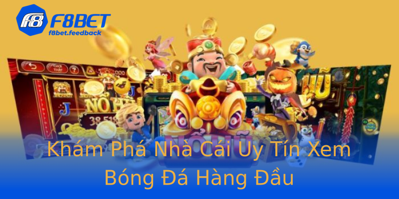 Khám Phá Nhà Cái Uy Tín Xem Bóng Đá Hàng Đầu Khám Phá Nhà Cái Uy Tín Xem Bóng Đá Hàng Đầu