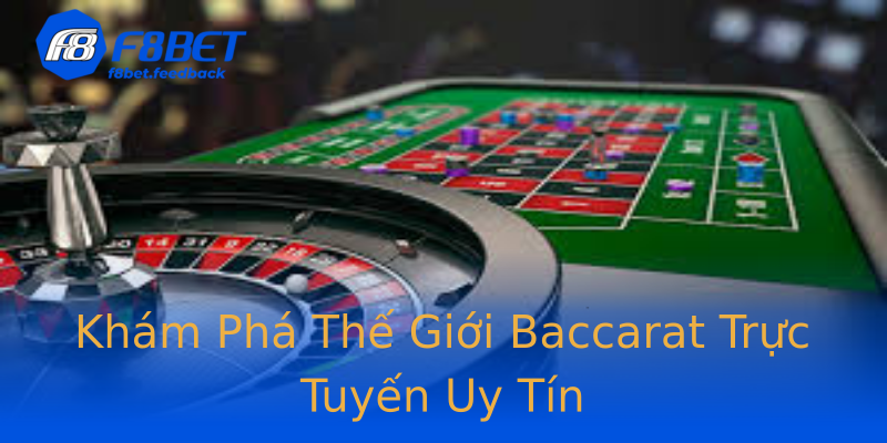 Khám Phá Thế Giới Baccarat Trực Tuyến Uy Tín Khám Phá Thế Giới Baccarat Trực Tuyến Uy Tín