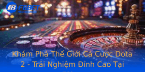 Kham Pha The Gioi Ca Cuoc Dota 2 Trai Nghiem Inh Cao Tai F8Bet