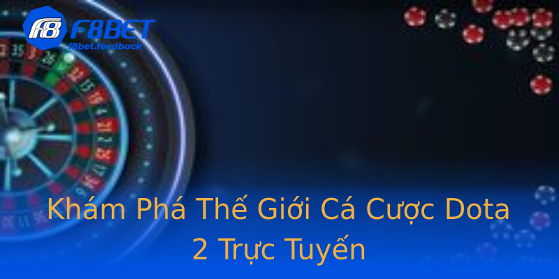 Khám Phá Thế Giới Cá Cược Dota 2 Trực Tuyến Khám Phá Thế Giới Cá Cược Dota 2 Trực Tuyến