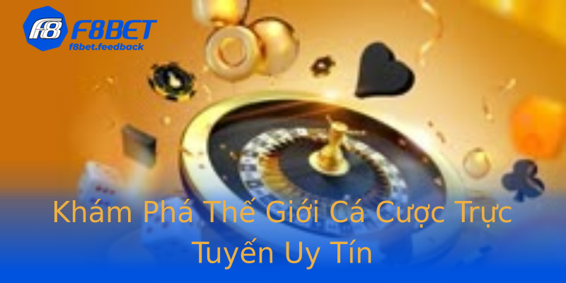 Khám Phá Thế Giới Cá Cược Trực Tuyến Uy Tín Khám Phá Thế Giới Cá Cược Trực Tuyến Uy Tín