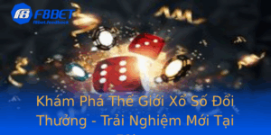 Kham Pha The Gioi Xo So Oi Thuong Trai Nghiem Moi Tai F8Bet