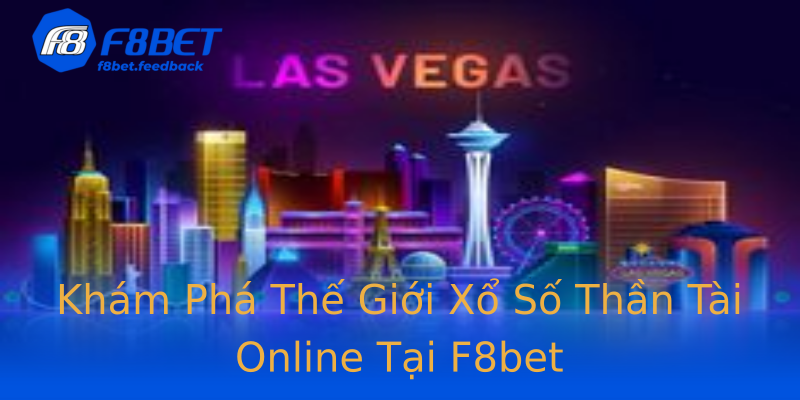 Khám Phá Thế Giới Xổ Số Thần Tài Online Tại F8bet Khám Phá Thế Giới Xổ Số Thần Tài Online Tại F8bet