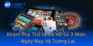 Kham Pha Thu Vi Ve Xo So 3 Mien Ngay Nay Va Tuong Lai