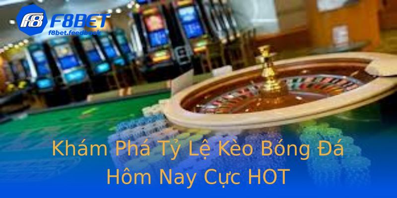 Khám Phá Tỷ Lệ Kèo Bóng Đá Hôm Nay Cực HOT Khám Phá Tỷ Lệ Kèo Bóng Đá Hôm Nay Cực HOT
