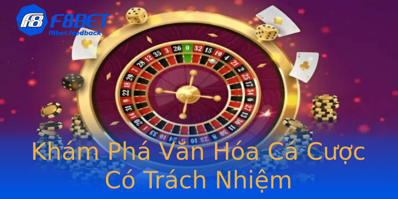 Khám Phá Văn Hóa Cá Cược Có Trách Nhiệm Khám Phá Văn Hóa Cá Cược Có Trách Nhiệm
