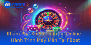 Kham Pha Xo So Than Tai Online Hanh Trinh May Man Tai F8Bet