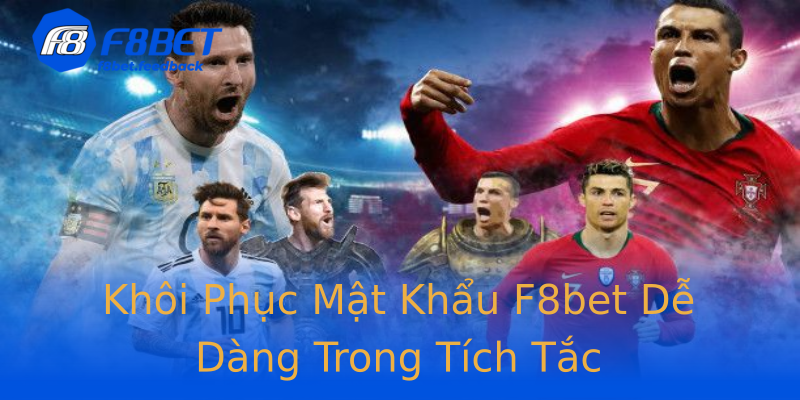 Khôi Phục Mật Khẩu F8bet Dễ Dàng Trong Tích Tắc Khôi Phục Mật Khẩu F8bet Dễ Dàng Trong Tích Tắc