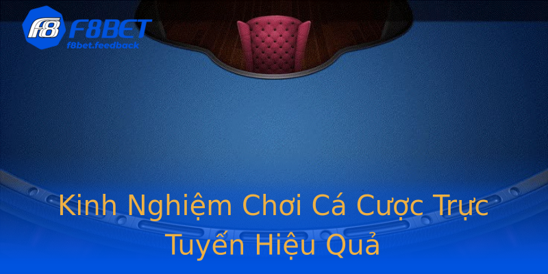 Kinh Nghiệm Chơi Cá Cược Trực Tuyến Hiệu Quả Kinh Nghiệm Chơi Cá Cược Trực Tuyến Hiệu Quả