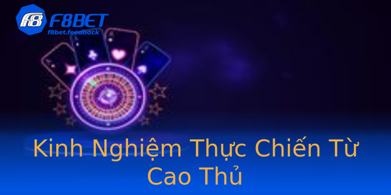 Kinh Nghiệm Thực Chiến Từ Cao Thủ Kinh Nghiệm Thực Chiến Từ Cao Thủ