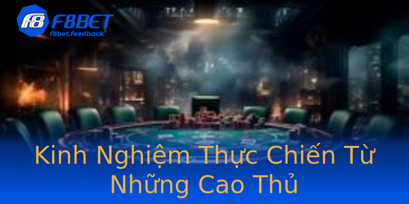 Kinh Nghiệm Thực Chiến Từ Những Cao Thủ Kinh Nghiệm Thực Chiến Từ Những Cao Thủ