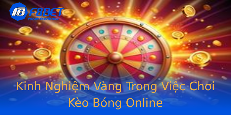 Kinh Nghiệm Vàng Trong Việc Chơi Kèo Bóng Online Kinh Nghiệm Vàng Trong Việc Chơi Kèo Bóng Online