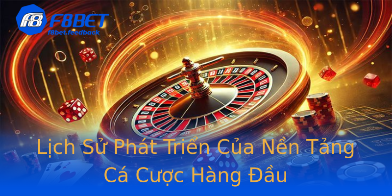 Lịch Sử Phát Triển Của Nền Tảng Cá Cược Hàng Đầu Lịch Sử Phát Triển Của Nền Tảng Cá Cược Hàng Đầu