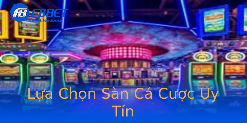 Lựa Chọn Sàn Cá Cược Uy Tín Lựa Chọn Sàn Cá Cược Uy Tín