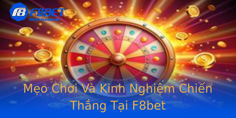 Mẹo Chơi Và Kinh Nghiệm Chiến Thắng Tại F8bet Mẹo Chơi Và Kinh Nghiệm Chiến Thắng Tại F8bet