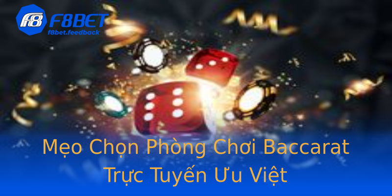 Mẹo Chọn Phòng Chơi Baccarat Trực Tuyến Ưu Việt Mẹo Chọn Phòng Chơi Baccarat Trực Tuyến Ưu Việt