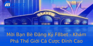 Moi Ban Be Ang Ky F8Bet Kham Pha The Gioi Ca Cuoc Inh Cao