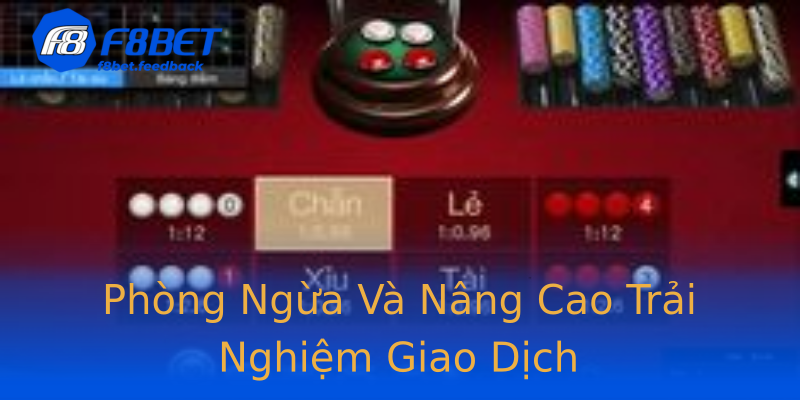Phòng Ngừa Và Nâng Cao Trải Nghiệm Giao Dịch Phòng Ngừa Và Nâng Cao Trải Nghiệm Giao Dịch