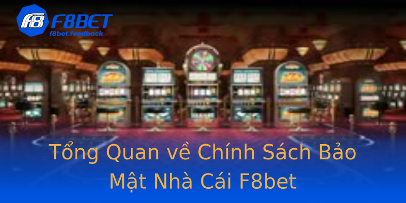 Tổng Quan về Chính Sách Bảo Mật Nhà Cái F8bet Tổng Quan về Chính Sách Bảo Mật Nhà Cái F8bet
