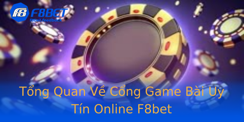 Tổng Quan Về Cổng Game Bài Uy Tín Online F8bet Tổng Quan Về Cổng Game Bài Uy Tín Online F8bet