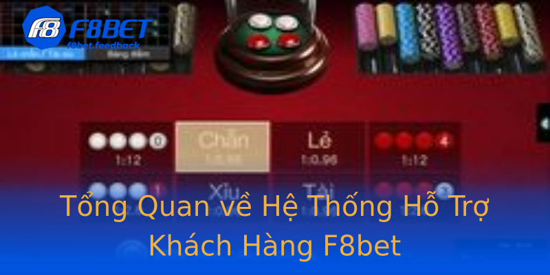 Tổng Quan về Hệ Thống Hỗ Trợ Khách Hàng F8bet Tổng Quan về Hệ Thống Hỗ Trợ Khách Hàng F8bet