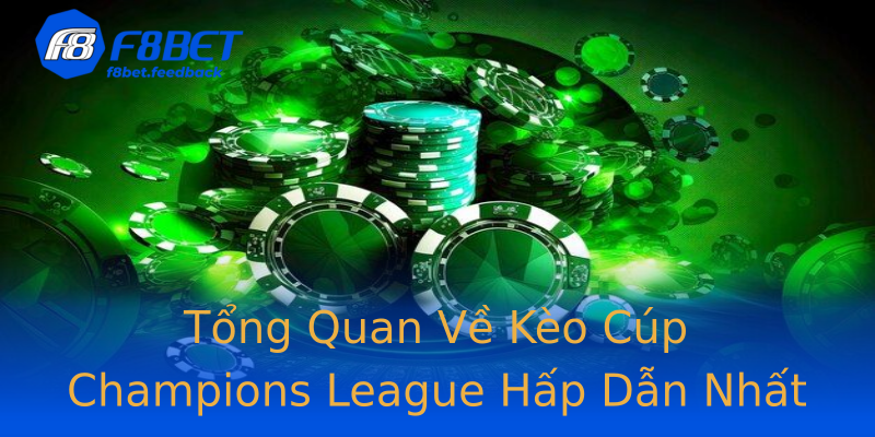 Tổng Quan Về Kèo Cúp Champions League Hấp Dẫn Nhất Tổng Quan Về Kèo Cúp Champions League Hấp Dẫn Nhất