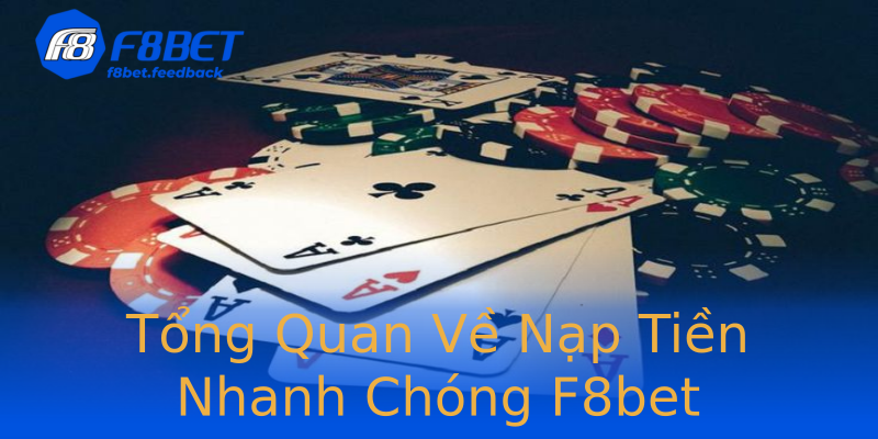 Tổng Quan Về Nạp Tiền Nhanh Chóng F8bet Tổng Quan Về Nạp Tiền Nhanh Chóng F8bet