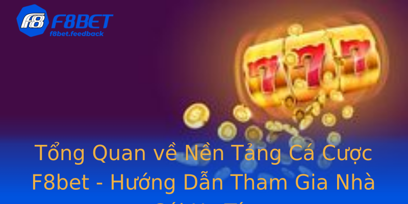 Tổng Quan về Nền Tảng Cá Cược F8bet - Hướng Dẫn Tham Gia Nhà Cái Uy Tín Tổng Quan về Nền Tảng Cá Cược F8bet - Hướng Dẫn Tham Gia Nhà Cái Uy Tín
