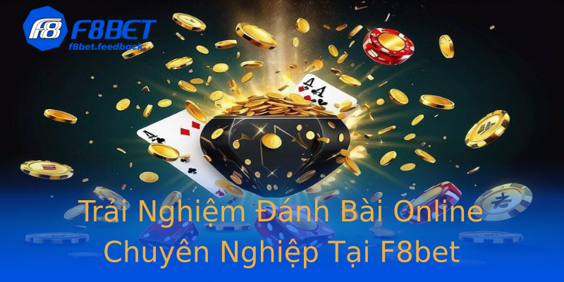 Trải Nghiệm Đánh Bài Online Chuyên Nghiệp Tại F8bet Trải Nghiệm Đánh Bài Online Chuyên Nghiệp Tại F8bet