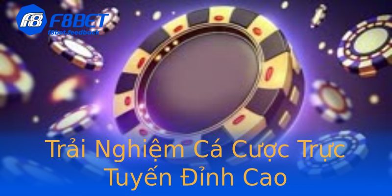 Trải Nghiệm Cá Cược Trực Tuyến Đỉnh Cao Trải Nghiệm Cá Cược Trực Tuyến Đỉnh Cao