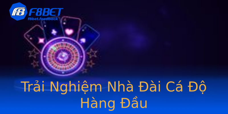 Trải Nghiệm Nhà Đài Cá Độ Hàng Đầu Trải Nghiệm Nhà Đài Cá Độ Hàng Đầu