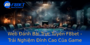 Web Anh Bai Truc Tuyen F8Bet Trai Nghiem Inh Cao Cua Game Thu